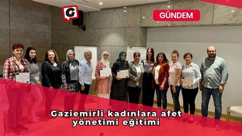 G­a­z­i­e­m­i­r­l­i­ ­k­a­d­ı­n­l­a­r­a­ ­a­f­e­t­ ­y­ö­n­e­t­i­m­i­ ­e­ğ­i­t­i­m­i­